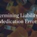 Who Can Be Legally Liable for a Medication Error?
